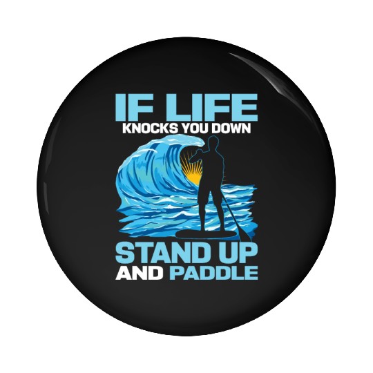 If Life Knocks You Down Stand Up And Paddle SUP Bo Pin Buttons