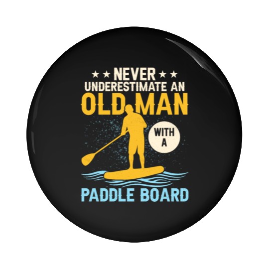 Never Underestimate An Old Man With A Paddle Board Pin Buttons