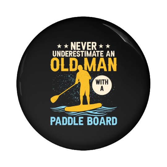 Never Underestimate An Old Man With A Paddle Board Pin Buttons