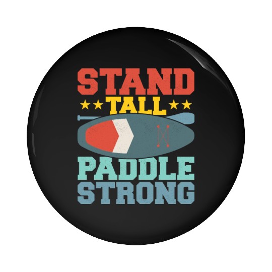 Stand Tall, Paddle Strong. Stand Up Paddle Board Pin Buttons