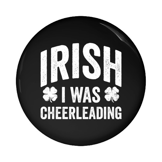 Funny St Patricks Day Irish I Was Cheerleading Pin Buttons