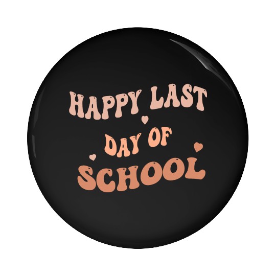Happy Last Day Of School teacher for kids and girl Pin Buttons