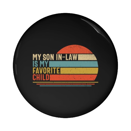 My Son In Law Is My Favourite Child Pin Buttons
