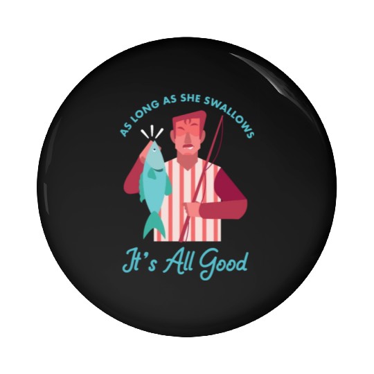 Novelty Fisherman Lake Fishermen Gift Long As She Pin Buttons