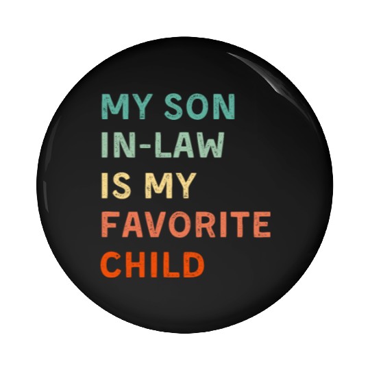 My Son In Law Is My Favorite Child Funny Family Pin Buttons