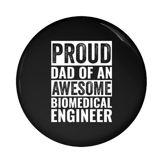 Proud Dad Of An Awesome Biomedical Engineer Pin Buttons