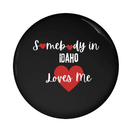 Somebody in Idaho Loves Me Pin Buttons