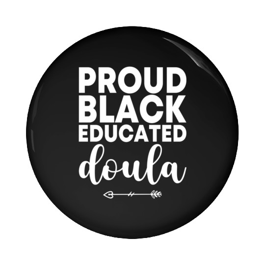 Proud Black Educated Doula Birth Doulas Newborn La Pin Buttons