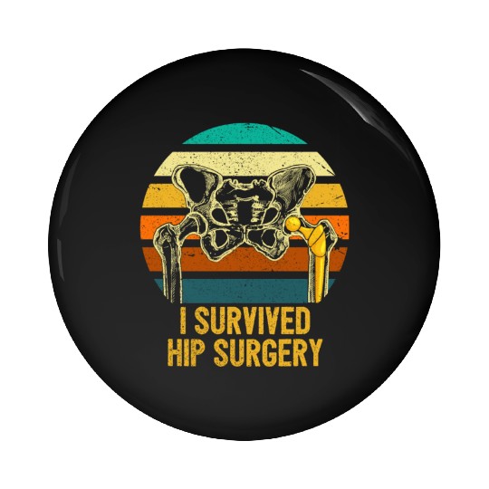 I Survived Hip Surgery Replacement Get Well Soon Pin Buttons