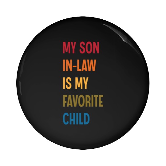 My Son In Law Is My Favorite Child Funny Humor Pin Buttons