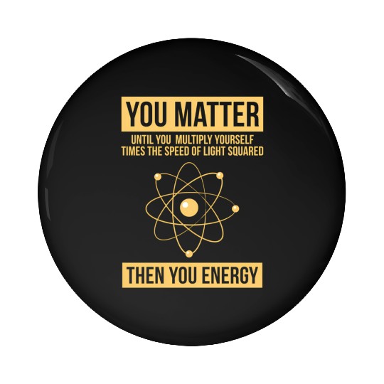 You Matter Then You Energy Science Pin Buttons