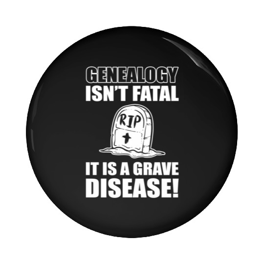 Genealogy Isn'T Fatal It'S A Grave Disease Genealo Pin Buttons