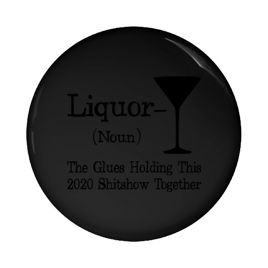 Liquor The Glues Holding This 2020 Shitshow Togeth Pin Buttons