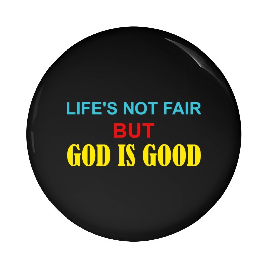 Life's Not Fair But God Is Good Pin Buttons