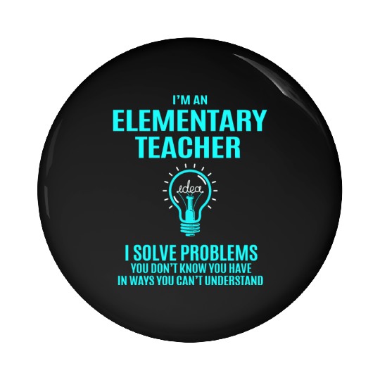 Elementary Teacher Pin Buttons - I Solve Problems Gift