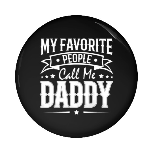 Wo My Favorite People Call Me Daddy Vintage Pin Buttons
