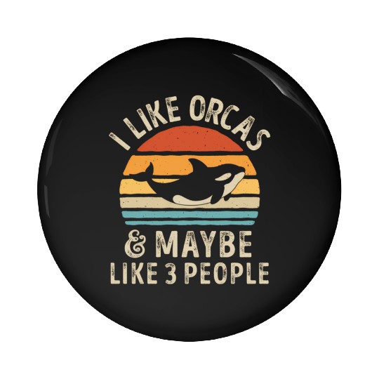 I Like Orcas And Maybe 3 People Orca Killer Whale Pin Buttons