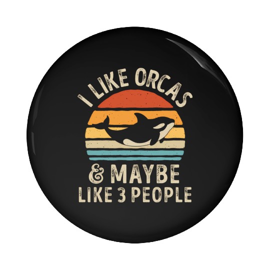 I Like Orcas And Maybe 3 People Orca Killer Whale Pin Buttons