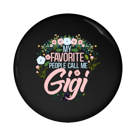 My Favorite People Call Me Gigi Mom Grandma Pin Buttons