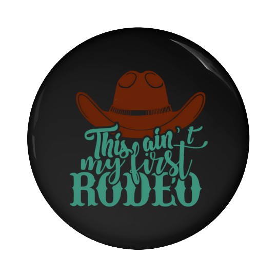 This Ain'T My First Rodeo Pin Buttons