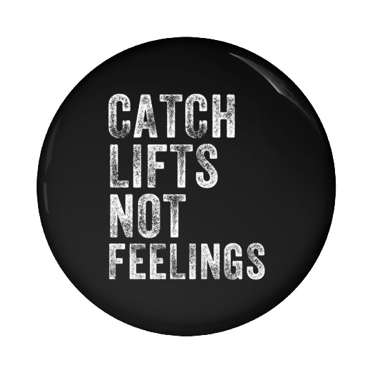Catch Lifts Not Feelings Gym Weightlifters Workout Pin Buttons