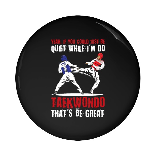 I'm do Taekwondo that'd be great Pin Buttons