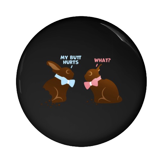 Chocolate Bunny Easter Baetns My Butt Hurts Pin Buttons