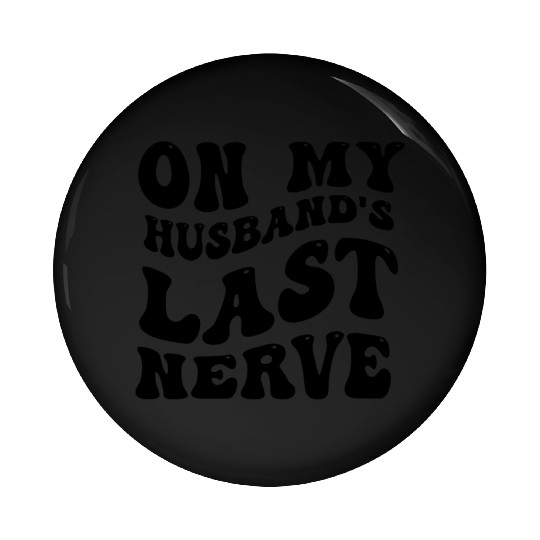 On My Husband's Last Nerve Pin Buttons