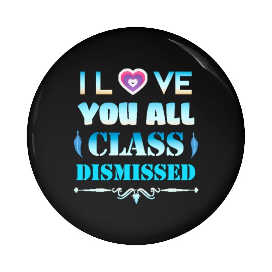 I love you all class dismissed - graduation 2023 Pin Buttons
