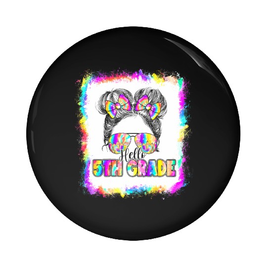 Messy Bun Girls Hello 5th Grade Tie Dye Back To Sc Pin Buttons