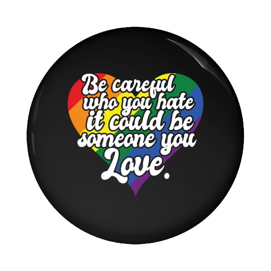 Be Careful Who You Hate Rainbow Heart Pride Flag Pin Buttons