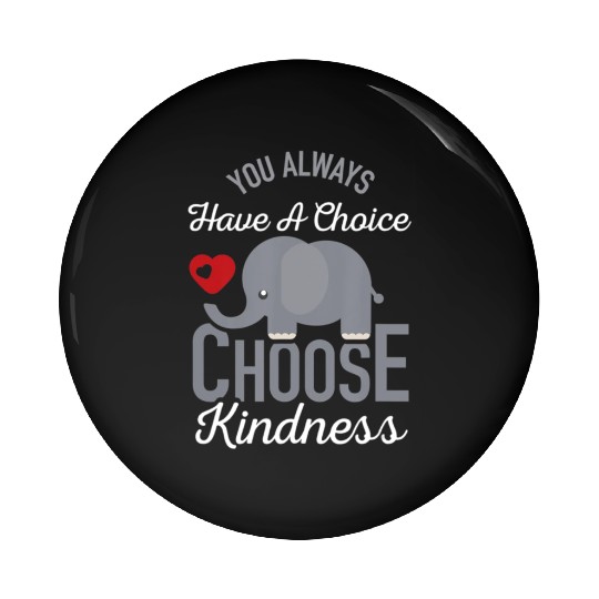You Always Have A Choice Choose Kindness Elephan Pin Buttons
