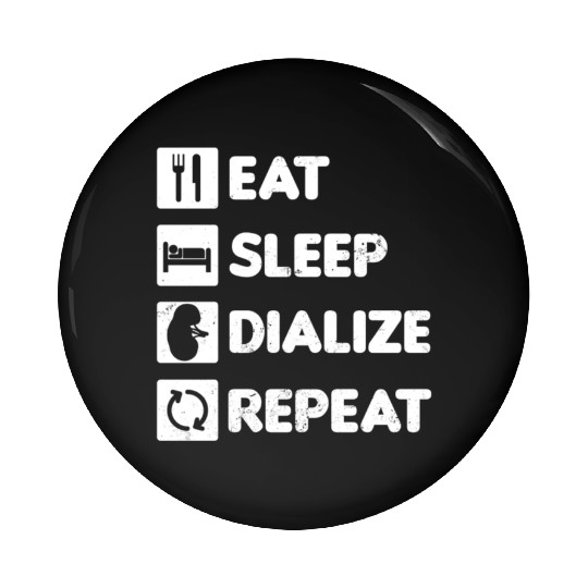 Dialysis Nurse Pin Buttons Eat Sleep Dialize Repeat Gift