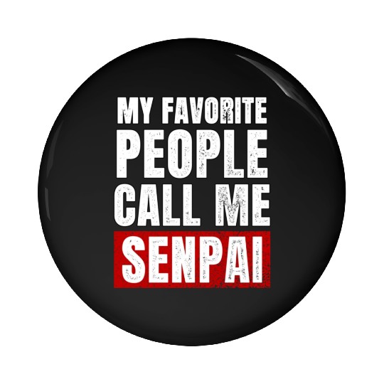 My Favorite People Call Me Senpai Funny Fathers Pin Buttons