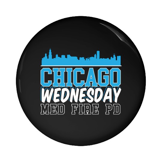 Chicago Wednesday Med Fire Pd Chicago yline Pin Buttons