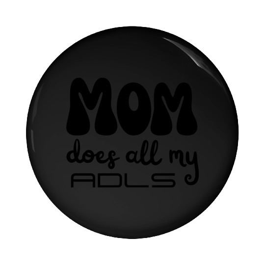 MOM does all my ADLs, occupational therapy gift Pin Buttons