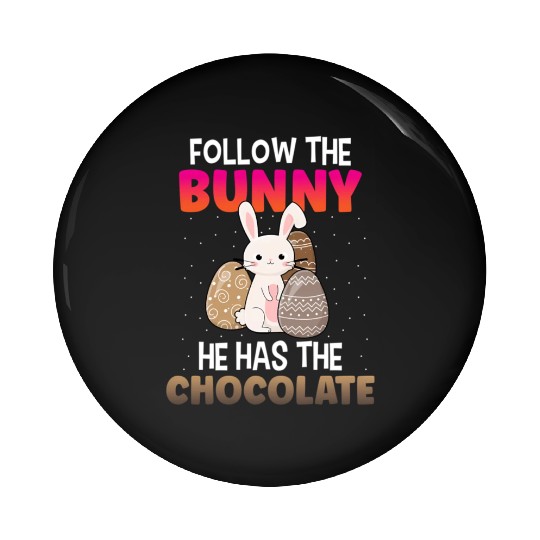 Follow The Bunny He Has Chocolate Happy Easter Day Pin Buttons