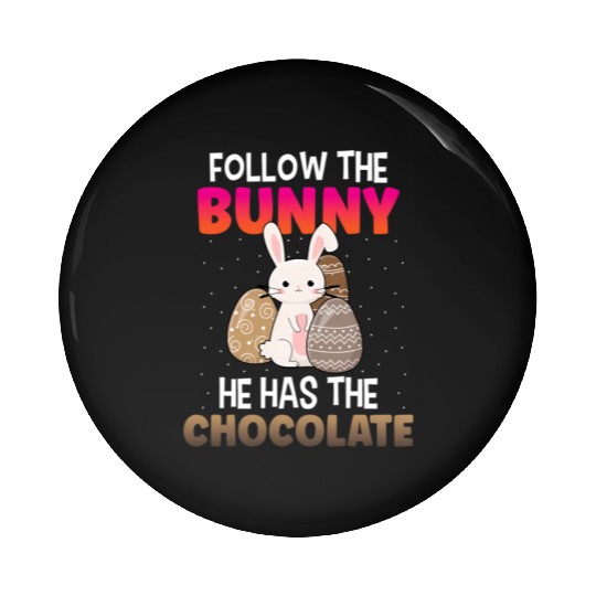 Follow The Bunny He Has Chocolate Happy Easter Day Pin Buttons