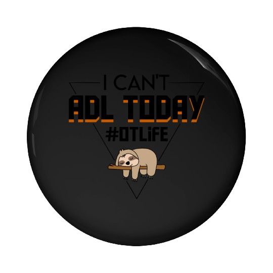 I Cant Adl Today Occupational Therapist Sloth Pin Buttons