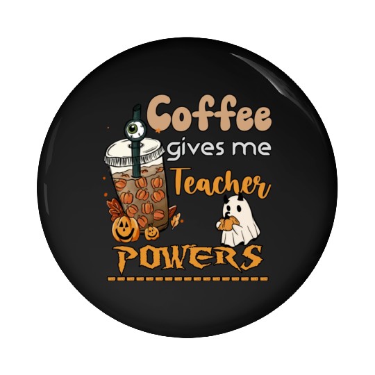 Coffee Gives Me Teacher Powers Funny Sarcastic Pin Buttons