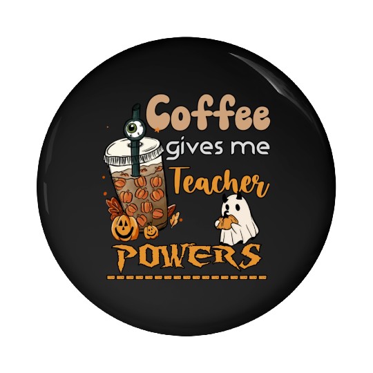 Coffee Gives Me Teacher Powers Funny Sarcastic Pin Buttons