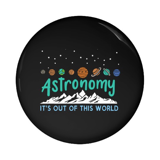 Astronomy It s Out Of This World Pin Buttons