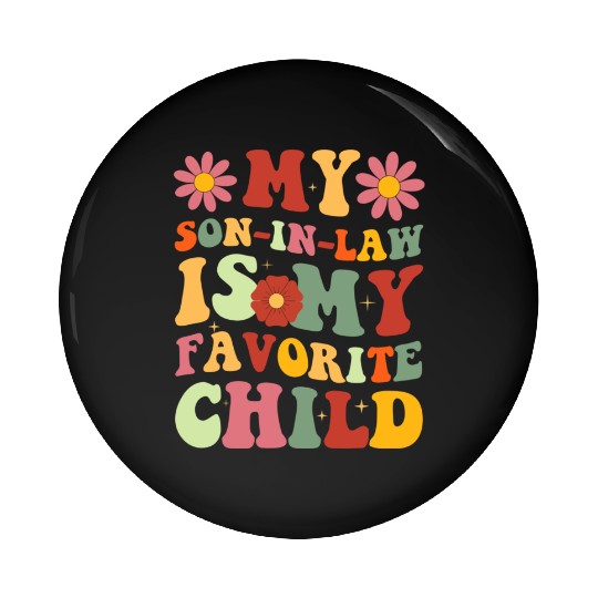 My Son In Law Is My Favorite Child Funny Family Pin Buttons