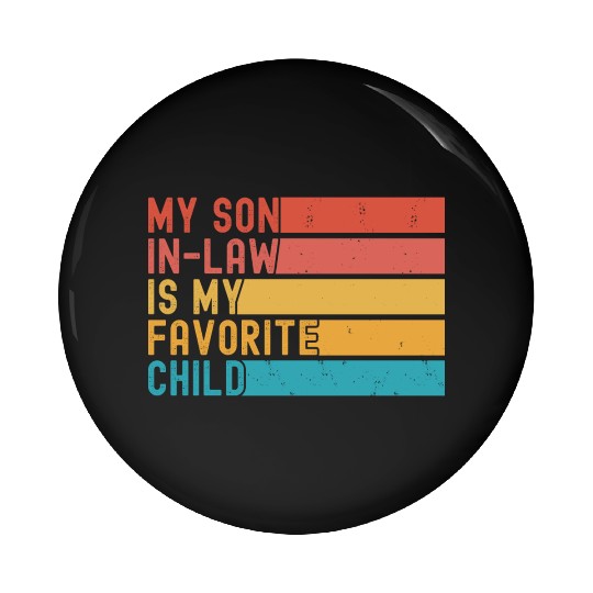 My Son In Law Is My Favorite Child Funny Retro Pin Buttons