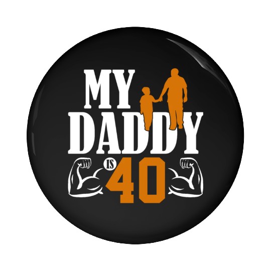 My Daddy Is 40 Years Dad 40th Birthday Fathers Day Pin Buttons