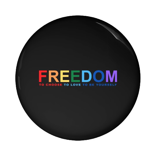 Freedom To Choose To Love To Be Yourself Pin Buttons