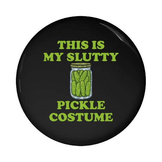 This Is My Slutty Pickle Costume Pin Buttons