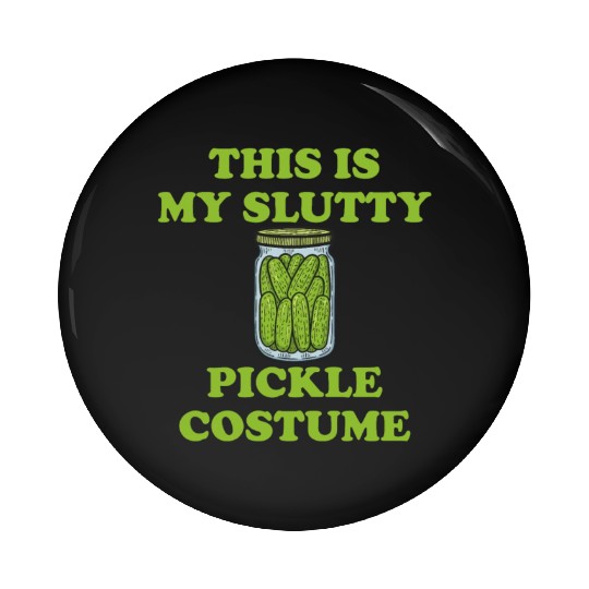 This Is My Slutty Pickle Costume Pin Buttons