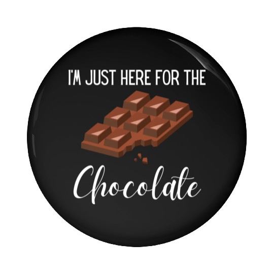 I m Just Here For the Chocolate, funny saying,gift Pin Buttons