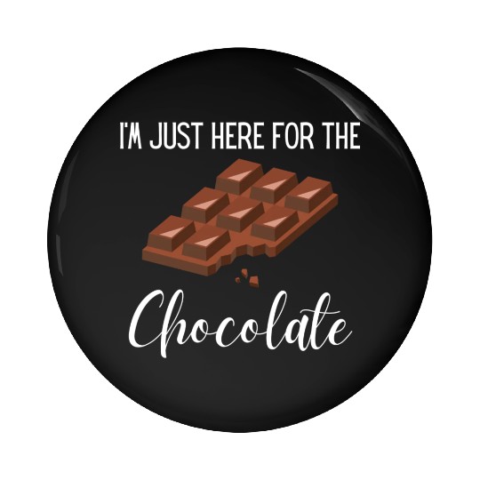 I m Just Here For the Chocolate, funny saying,gift Pin Buttons